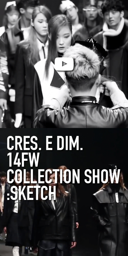 CRES. E DIM. 14F/W COLLECTION SHOW : SKETCH